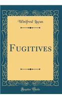 Fugitives (Classic Reprint)