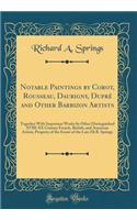 Notable Paintings by Corot, Rousseau, Daubigny, Duprï¿½ and Other Barbizon Artists: Together with Important Works by Other Distinguished XVIII-XX Century French, British, and American Artists; Property of the Estate of the Late Eli B. Springs