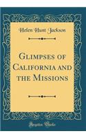 Glimpses of California and the Missions (Classic Reprint)