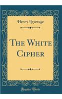 The White Cipher (Classic Reprint)