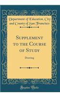 Supplement to the Course of Study: Drawing (Classic Reprint)