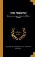 Frohe Jungendtage: Lebenserinerungen, Kindern Und Enkeln Erzählt
