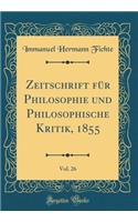 Zeitschrift Fï¿½r Philosophie Und Philosophische Kritik, 1855, Vol. 26 (Classic Reprint)