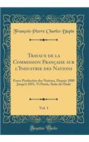 Travaux de la Commission Franï¿½aise Sur l'Industrie Des Nations, Vol. 1: Force Productive Des Nations, Depuis 1800 Jusqu'ï¿½ 1851, VI Partie, Suite de l'Inde (Classic Reprint)