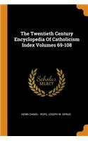The Twentieth Century Encyclopedia of Catholicism Index Volumes 69-108