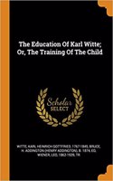 The Education of Karl Witte; Or, the Training of the Child