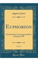 Euphorion, Vol. 13: Zeitschrift FÃ¼r Literaturgeschichte; Jahrgang 1906 (Classic Reprint)