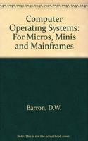Computer Operating Systems - For Micros, Minis And Mainframes