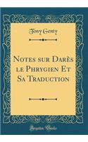 Notes sur Darès le Phrygien Et Sa Traduction (Classic Reprint)