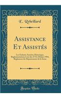 Assistance Et Assistï¿½s: Les Enfants Assistï¿½s; Historique, Rï¿½glementation; Lois Des 27 Et 28 Juin 1904, Rï¿½glement Du Dï¿½partement de la Seine (Classic Reprint): Les Enfants Assistï¿½s; Historique, Rï¿½glementation; Lois Des 27 Et 28 Juin 1904, Rï¿½glement Du Dï¿½partement de la Seine (Classic Reprint)