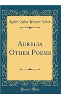 Aurelia Other Poems (Classic Reprint)