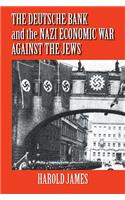 The Deutsche Bank and the Nazi Economic War against the Jews