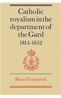 Catholic Royalism in the Department of the Gard 1814 1852