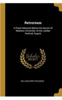 Retrorsum: A Poem Delivered Before the Alumni of Madison University: At the Jubilee Festival, August