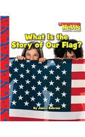 What Is the Story of Our Flag? (Scholastic News Nonfiction Readers: American Symbols)