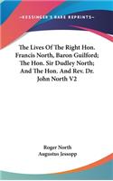 The Lives Of The Right Hon. Francis North, Baron Guilford; The Hon. Sir Dudley North; And The Hon. And Rev. Dr. John North V2