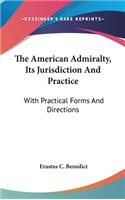 The American Admiralty, Its Jurisdiction And Practice