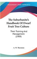 Suburbanite's Handbook Of Dwarf Fruit Tree Culture: Their Training And Management (1909)