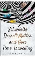 Scharlette Doesn't Matter and Goes Time Travelling