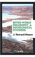 Better-World Philosophy, a Sociological Synthesis