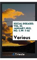 Social diseases: Vol. III; January,1912; No. 1; pp. 1-45