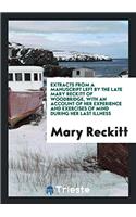 Extracts from a Manuscript Left by the Late Mary Reckitt of Woodbridge, with an Account of Her Experience and Exercises of Mind During Her Last Illness