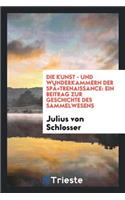 Die Kunst- Und Wunderkammern Der SpÃ¤trenaissance: Ein Beitrag Zur Geschichte Des Sammelwesens: Ein Beitrag Zur Geschichte Des Sammelwesens