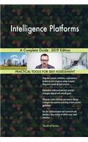 Intelligence Platforms A Complete Guide - 2019 Edition