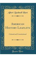 American History Leaflets: Colonial and Constitutional (Classic Reprint)
