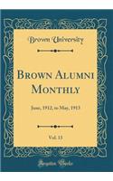 Brown Alumni Monthly, Vol. 13: June, 1912, to May, 1913 (Classic Reprint): June, 1912, to May, 1913 (Classic Reprint)