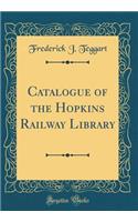 Catalogue of the Hopkins Railway Library (Classic Reprint)