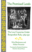 The Promised Lands: The Low Countries Under Burgundian Rule, 1369-1530