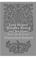 Early Modern Women's Writing and Sor Juana Ines de La Cruz