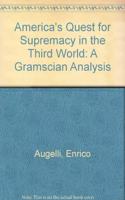 America's Quest for Supremacy in the Third World: An Essay in Gramscian Analysis