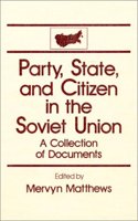 Party, State and Citizen in the Soviet Union: A Collection of Documents