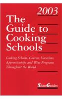 The Guide to Cooking Schools 2003: Cooking Schools, Courses, Vacations, Apprenticeships and Wine Programs Throughout the World