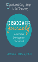 Discover Yourself: A Personal Development Workbook: 5 Quick and Easy Steps to Self Discovery