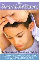 The Smart Love Parent: The Compassionate Alternative to Discipline