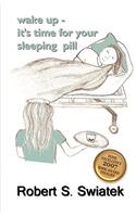 wake up - it's time for your sleeping pill