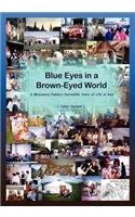 Blue Eyes in a Brown-Eyed World a Missionary Family's Incredible Story of Life in Asia
