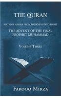 The Quran Birth of Arabia from darkness to light The Advent of the Final Prophet Muhammad Volume Three