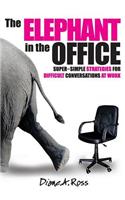 The Elephant in the Office: Super-Simple Strategies for Difficult Conversations at Work