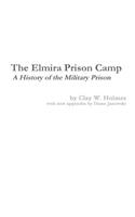 Elmira Prison Camp - A History of the Military Prison