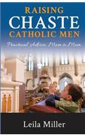 Raising Chaste Catholic Men: Practical Advice, Mom to Mom