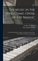 Music in the Serio Comic Opera of The Maniac