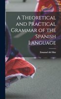 Theoretical and Practical Grammar of the Spanish Language