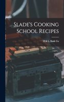 Slade's Cooking School Recipes