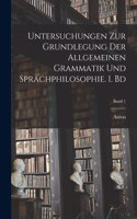 Untersuchungen zur Grundlegung der allgemeinen Grammatik und Sprachphilosophie. 1. Bd; Band 1