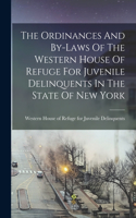 Ordinances And By-laws Of The Western House Of Refuge For Juvenile Delinquents In The State Of New York