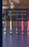 Geistliche Priesterthum.